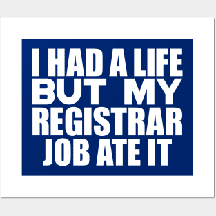 I had a life, but my registrar job ate it Posters and Art